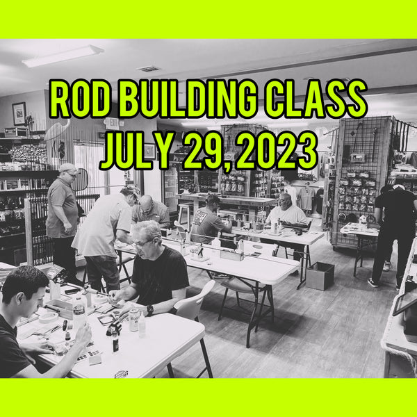 Rod Building Class July 29, 2023